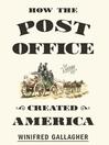Cover image for How the Post Office Created America